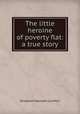 The little heroine of poverty flat: a true story, Elizabeth Maxwell Comfort 