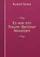Es war ein Traum: Berliner Novellen, Rudolf Stratz 