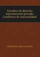 Estudios de derecho internacional privado: Conflictos de nacionalidad ., Antonio de Castro y Casaleiz 