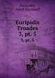 Euripidis Troades. 3, pt. 5, Euripides, Adolf Kirchhoff 
