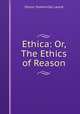 Ethica: Or, The Ethics of Reason, Laurie Simon Somerville 