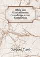 Ethik und Kapitalismus: Grundzuge einer Sozialethik, Gottfried Traub 