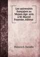 Les universites francaises au Moyen-Age: avis a M. Marcel Fournier, editeur ., Heinrich Denifle 