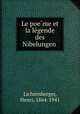 Le poe?me et la le?gende des Nibelungen, Lichtenberger, Henri, 1864-1941 