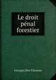 Le droit penal forestier, Georges Des Chesnes 