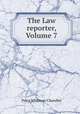 The Law reporter, Volume 7, Peleg Whitman Chandler 