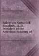 Eulogy on Nathaniel Bowditch, LL.D., President of the American Academy of ., John Pickering , American Academy of Arts and Sciences , American Academy of Arts and Sciences 