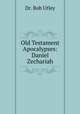 Old Testament Apocalypses: Daniel & Zechariah, Dr. Bob Utley 