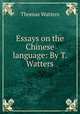 Essays on the Chinese language: By T. Watters., Thomas Watters 