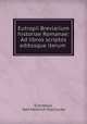 Eutropii Breviarium historiae Romanae: Ad libros scriptos editosque iterum ., Eutropius, Karl Heinrich Tzschucke 