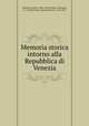 Memoria storica intorno alla Repubblica di Venezia, Morosini, Paolo, 1406-1483,Cornaro, Giovanni, d. 1513,Bonicelli, Anton Giovanni, 1744-1831 