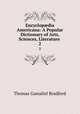 Encyclopdia Americana: A Popular Dictionary of Arts, Sciences, Literature .. 2, Thomas Gamaliel Bradford 