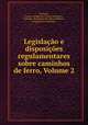 Legislacao e disposicoes regulamentares sobre caminhos de ferro, Volume 2, Gaspar Candido da Graca Correa Fino Portugal 