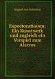 Expectorationen: Ein Kunstwerk und zugleich ein Vorspiel zum Alarcos, August von Kotzebue 