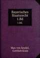 Bayerisches Staatsrecht. 1.Bd., Max von Seydel, Gottlieb Krais 