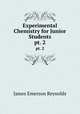 Experimental Chemistry for Junior Students. pt. 2, James Emerson Reynolds 