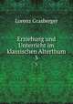 Erziehung und Unterricht im klassischen Alterthum. 3, L. Grasberger 