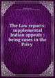 The Law reports: supplemental Indian appeals : being cases in the Privy ., Herbert Cowell, Great Britain. Privy Council. Judicial Committee 