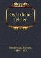 Oyf Idishe felder, Bendersky, Baruch, 1880-1953 