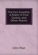 The Fair Evanthe: A Poem in Five Cantos, and Other Poems, John Peat 