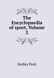 The Encyclopaedia of sport, Volume 2, Hedley Peek 