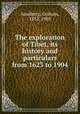 The exploration of Tibet, its history and particulars from 1623 to 1904, Sandberg, Graham, 1852-1905 