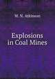 Explosions in Coal Mines, W. N. Atkinson 