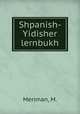 Shpanish-Yidisher lernbukh, Meriman, M. 