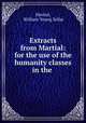 Extracts from Martial: for the use of the humanity classes in the ., Martial, William Young Sellar 
