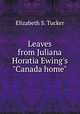 Leaves from Juliana Horatia Ewing`s "Canada home"., Elizabeth S. Tucker 
