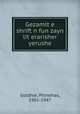 Gezamlte shriftn fun zayn literarisher yerushe, Goldhar, Phinehas, 1901-1947 