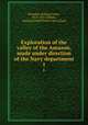 Exploration of the valley of the Amazon, made under direction of the Navy department. 1, Herndon, William Lewis, 1813-1857,Gibbon, Lardner,United States. Navy Dept 