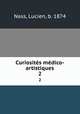 Curiosits mdico-artistiques. 2, Nass, Lucien, b. 1874 