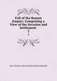 Fall of the Roman Empire: Comprising a View of the Invasion and Settlement .. 2, J. C. L. Simonde de Sismondi 