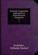 Euripidis Tragoediae superstites et deperditarum fragmenta. 2, Euripides, Wilhelm Dindorf 