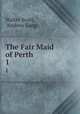 The Fair Maid of Perth. 1, Walter Scott, Andrew Lang 