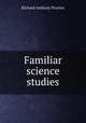 Familiar science studies, Richard A. Proctor 
