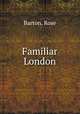 Familiar London, Barton, Rose 