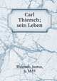 Carl Thiersch; sein Leben, Thiersch, Justus, b. 1859 