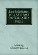 Les hopitaux et la charite a Paris au XIIIe siecle, Mackay, Dorothy Louise 