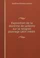 Exposition de la doctrine de Leibnitz sur la religion (ouvrage latin inedit ., Готфрид Вильгельм Лейбниц 
