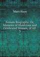 Female Biography: Or, Memoirs of Illustrious and Celebrated Women, of All .. 3, Mary Hays 