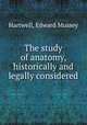 The study of anatomy, historically and legally considered, Hartwell, Edward Mussey 