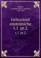 Istituzioni anotomiche. t.1 pt.2, Caldani, Leopoldo Marco Antonio, 1725-1813 