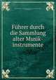 Fuhrer durch die Sammlung alter Musik-instrumente, Germany Staatliche Akademische Hochschule fur Musik 