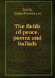 The fields of peace, poems and ballads, Smith, Emma Frances Lee 