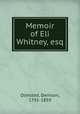 Memoir of Eli Whitney, esq., Olmsted, Denison, 1791-1859 