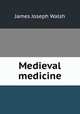 Medieval medicine, James Joseph Walsh 