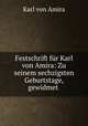 Festschrift fur Karl von Amira: Zu seinem sechzigsten Geburtstage, gewidmet ., Karl von Amira 