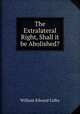 The Extralateral Right, Shall it be Abolished?, William Edward Colby 